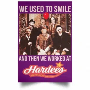 We Used To Smile And Then We Worked At Hardee's Posters 33
