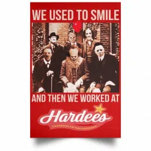 We Used To Smile And Then We Worked At Hardee's Posters 34