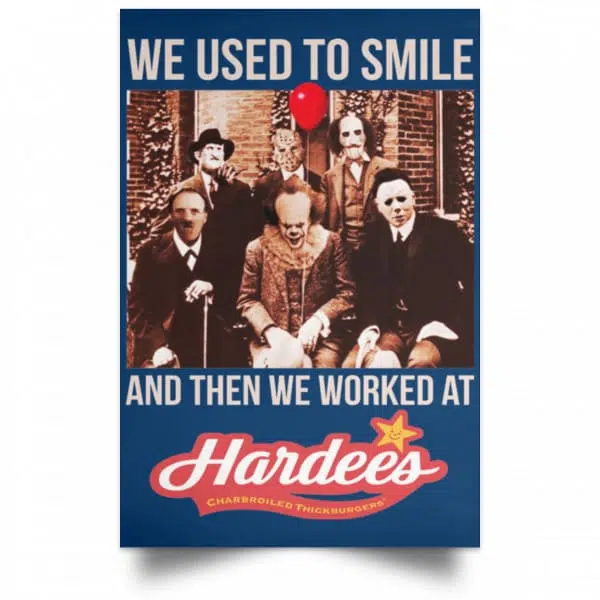 We Used To Smile And Then We Worked At Hardee's Posters 17