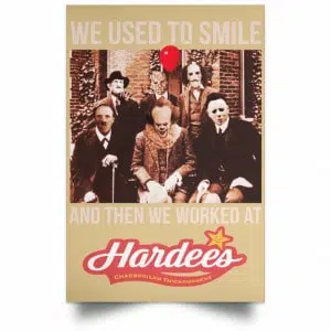 We Used To Smile And Then We Worked At Hardee's Posters 36