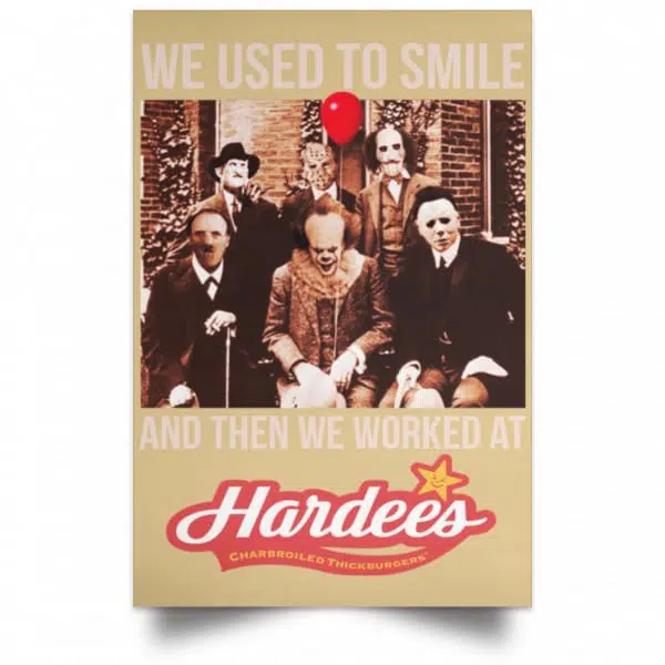 We Used To Smile And Then We Worked At Hardee's Posters 18