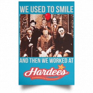 We Used To Smile And Then We Worked At Hardee's Posters 38