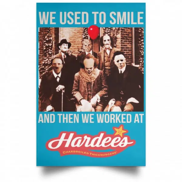 We Used To Smile And Then We Worked At Hardee's Posters 20
