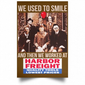 We Used To Smile And Then We Worked At Harbor Freight Tools Posters 23
