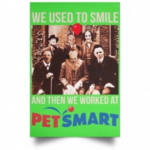 We Used To Smile And Then We Worked At PetSmart Poster 28