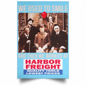 We Used To Smile And Then We Worked At Harbor Freight Tools Posters 25