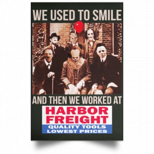 We Used To Smile And Then We Worked At Harbor Freight Tools Posters 26