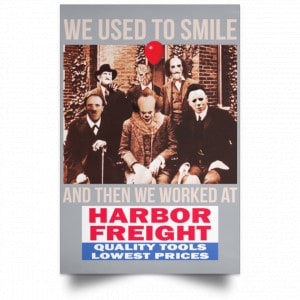 We Used To Smile And Then We Worked At Harbor Freight Tools Posters 27