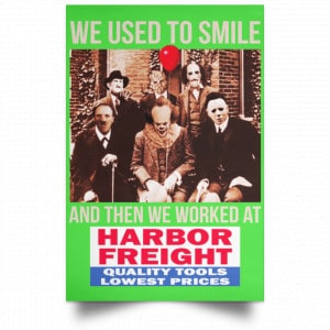 We Used To Smile And Then We Worked At Harbor Freight Tools Posters 28