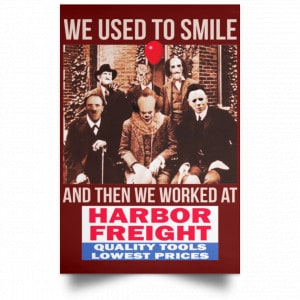 We Used To Smile And Then We Worked At Harbor Freight Tools Posters 29