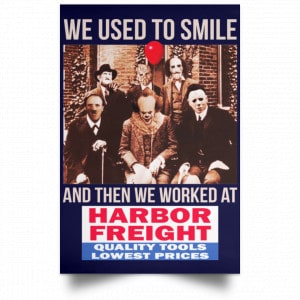 We Used To Smile And Then We Worked At Harbor Freight Tools Posters 30