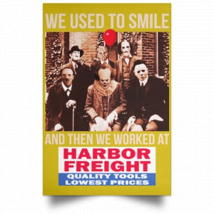 We Used To Smile And Then We Worked At Harbor Freight Tools Posters 31