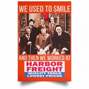 We Used To Smile And Then We Worked At Harbor Freight Tools Posters 32