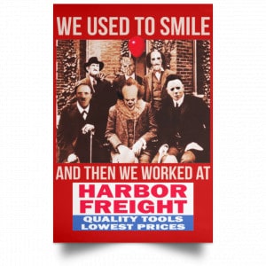 We Used To Smile And Then We Worked At Harbor Freight Tools Posters 34