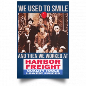 We Used To Smile And Then We Worked At Harbor Freight Tools Posters 35
