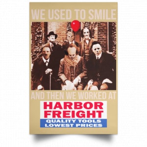 We Used To Smile And Then We Worked At Harbor Freight Tools Posters 36