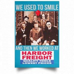 We Used To Smile And Then We Worked At Harbor Freight Tools Posters 38