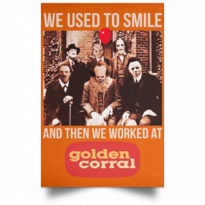 We Used To Smile And Then We Worked At Golden Corral Posters 24