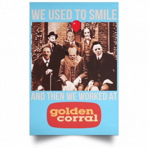 We Used To Smile And Then We Worked At Golden Corral Posters 25