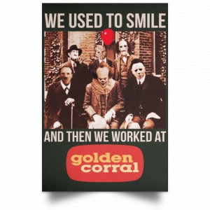 We Used To Smile And Then We Worked At Golden Corral Posters 26