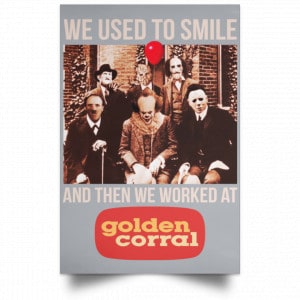 We Used To Smile And Then We Worked At Golden Corral Posters 27