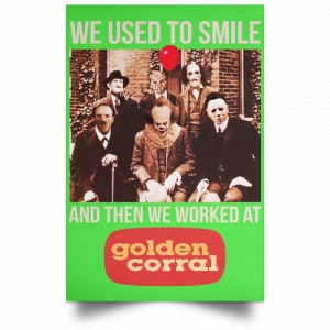 We Used To Smile And Then We Worked At Golden Corral Posters 28