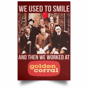 We Used To Smile And Then We Worked At Golden Corral Posters 29