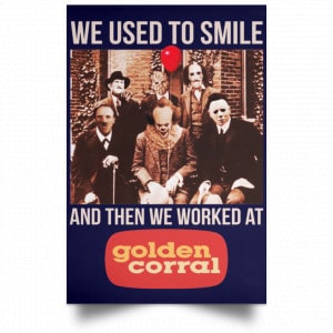 We Used To Smile And Then We Worked At Golden Corral Posters 30