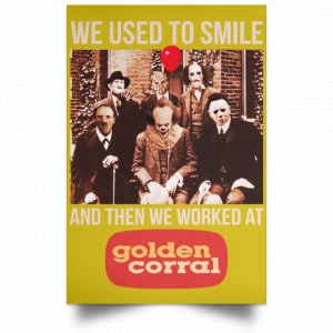 We Used To Smile And Then We Worked At Golden Corral Posters 31
