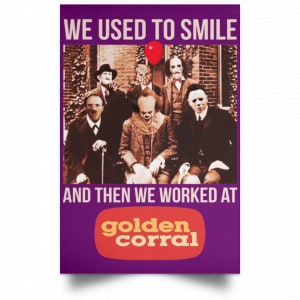 We Used To Smile And Then We Worked At Golden Corral Posters 33