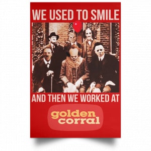 We Used To Smile And Then We Worked At Golden Corral Posters 34