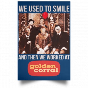 We Used To Smile And Then We Worked At Golden Corral Posters 35
