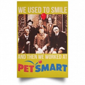 We Used To Smile And Then We Worked At PetSmart Poster 31