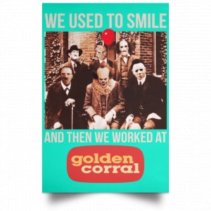 We Used To Smile And Then We Worked At Golden Corral Posters 37