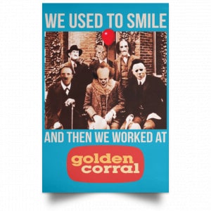 We Used To Smile And Then We Worked At Golden Corral Posters 38