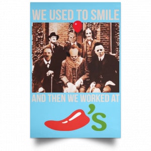 We Used To Smile And Then We Worked At Chili's Grill & Bar Posters 25
