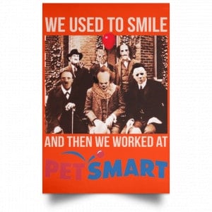 We Used To Smile And Then We Worked At PetSmart Poster 32