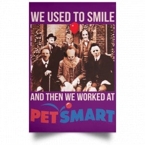We Used To Smile And Then We Worked At PetSmart Poster 33