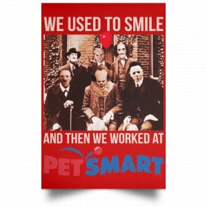 We Used To Smile And Then We Worked At PetSmart Poster 34