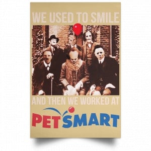 We Used To Smile And Then We Worked At PetSmart Poster 36