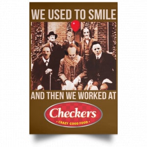 We Used To Smile And Then We Worked At Checkers and Rally's Posters 23