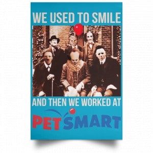 We Used To Smile And Then We Worked At PetSmart Poster 38