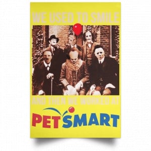 We Used To Smile And Then We Worked At PetSmart Poster 39