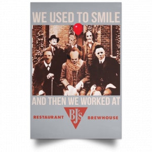 We Used To Smile And Then We Worked At BJ's Restaurants Posters 27