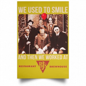 We Used To Smile And Then We Worked At BJ's Restaurants Posters 31