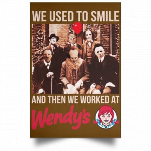 We Used To Smile And Then We Worked At Wendy's Posters 23