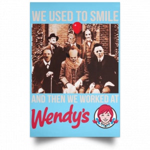We Used To Smile And Then We Worked At Wendy's Posters 25