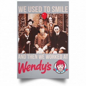 We Used To Smile And Then We Worked At Wendy's Posters 27