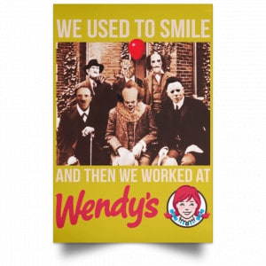 We Used To Smile And Then We Worked At Wendy's Posters 31