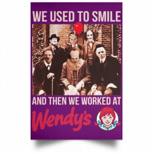 We Used To Smile And Then We Worked At Wendy's Posters 33